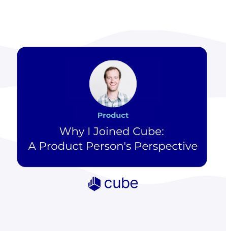 Why I Joined Cube - A Product Persons Perspective (Rob Baesman)