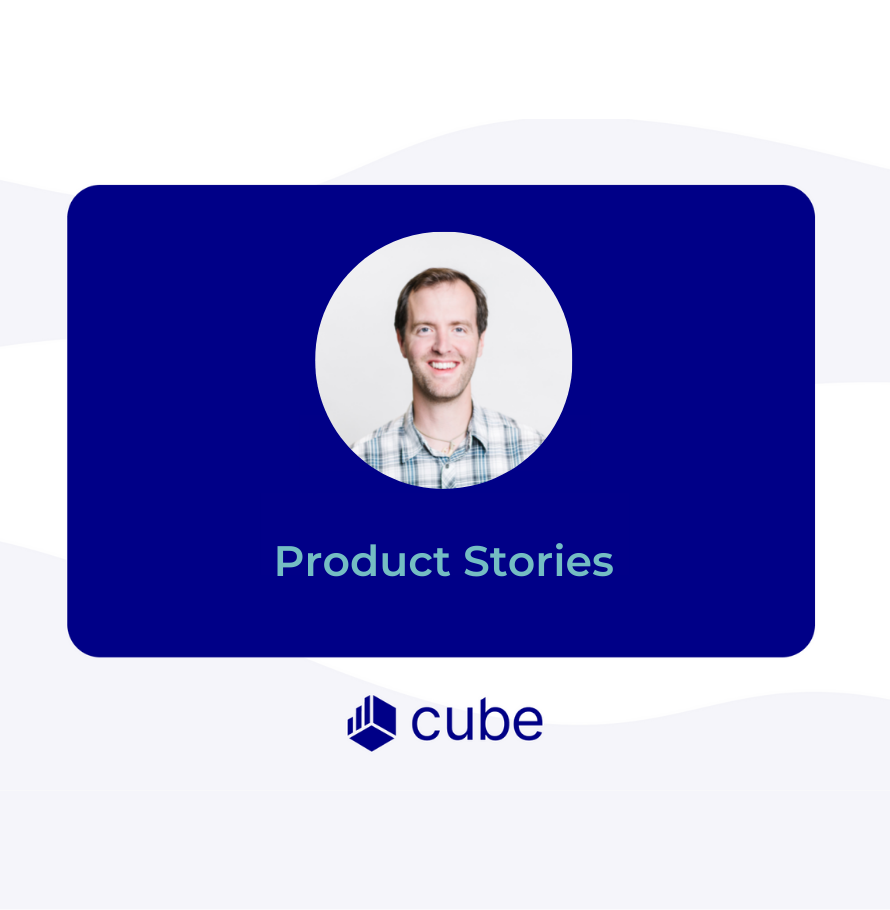 Why I Joined Cube: A Product Person’s Perspective